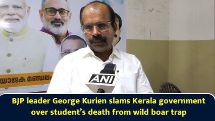 BJP leader George Kurien slams Kerala government over student’s death from wild boar trap