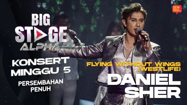 [Persembahan Penuh] DANIEL SHER - FLYING WITHOUT WINGS | BIG STAGE ALPHA