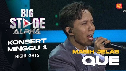 [Persembahan Penuh] QUE - MASIH JELAS | BIG STAGE ALPHA MINGGU 1