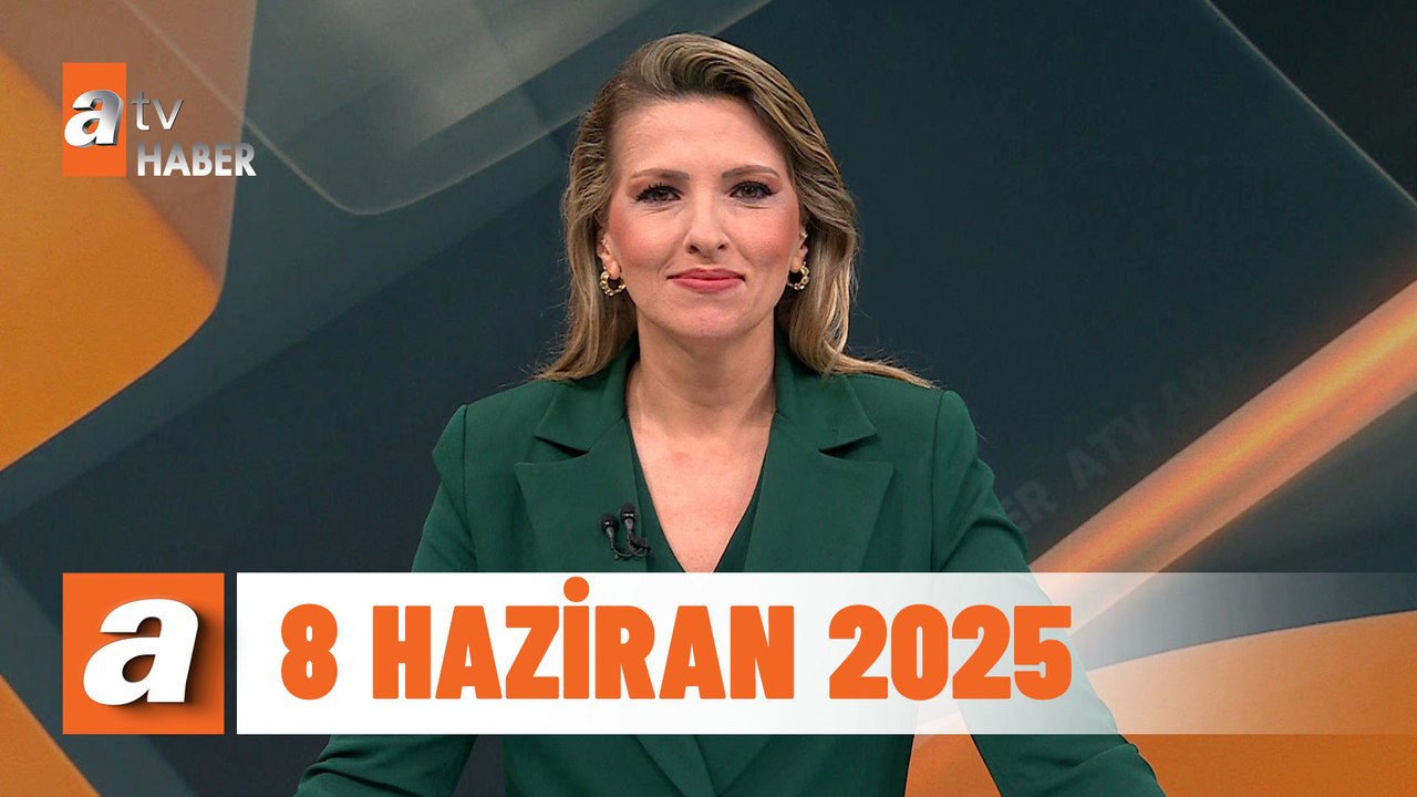 atv Ana Haber | 8 Haziran 2025