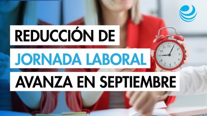 Propuesta de reforma sobre jornada laboral, para el 1 de septiembre