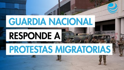 Guardia Nacional se despliega en Los Ángeles en medio de protestas contra redadas de inmigración