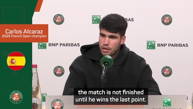 Match is not finished until he wins the last point - Alcaraz