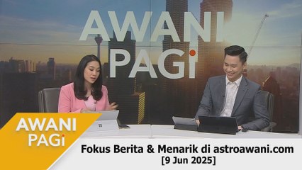 AWANI Pagi: Berita tumpuan & menarik di astroawani.com [9 Jun 2025]