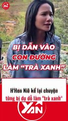 H'Hen Niê kể chuyện từng bị dụ dỗ làm trà xanh