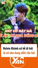 Kelvin Khánh đi hát như đi diễn hài