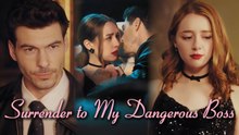 SURRENDER TO MY DANGEROUS BOSS Full Eng Sub Short Drama