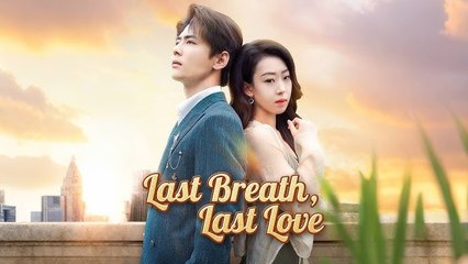 Last Breath, Last Love Eng Sub Short Drama