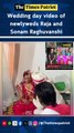 Wedding day video of newlyweds Raja and Sonam Raghuvanshi