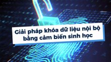 Giải pháp khóa dữ liệu nội bộ bằng cảm biến sinh học mp4