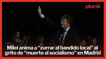 Milei critica a Sánchez: Anima a “zurrar al bandido local” al grito de “muerte al socialismo”