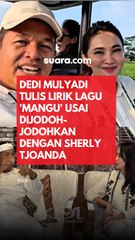 Dedi Mulyadi Tulis Lirik Lagu 'Mangu' Usai Dijodoh-jodohkan dengan Sherly Tjoanda