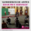 López Obrador: ‘Gobiernos de antes eran muy serviles’
