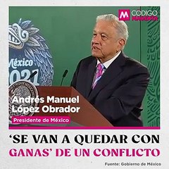 ‘Se van a quedar con ganas’ de un conflicto: López Obrador