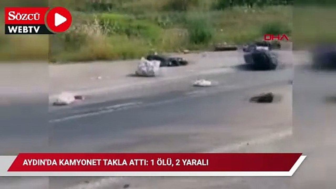 Aydın'da kamyonet takla attı: 1 ölü, 2 yaralı