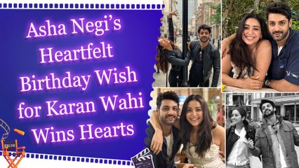 Asha Negi’s Heartfelt Birthday Wish for Karan Wahi Wins Hearts
