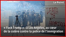 « Fuck Trump » : à Los Angeles, au cœur de la colère contre la police de l’immigration