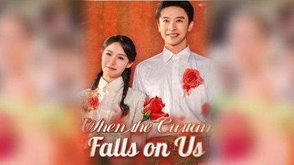 When the Curtain Falls on Us Full Movie - Billionaire Drama