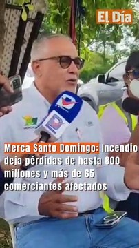 Merca Santo Domingo: Incendio deja pérdidas de hasta 800 millones y más de 65 comerciantes afectados