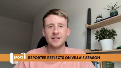 Reporter reflects on Aston Villa’s campaign ahead of busy summer