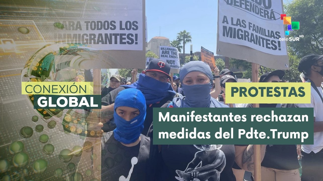Conexión Global 09-06 Gobierno de Trump detiene a más de 150 manifestantes