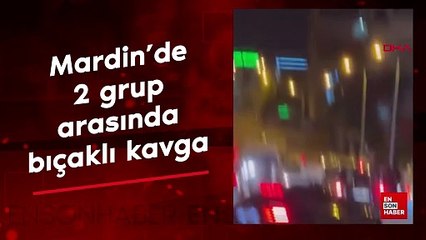 Mardin'de 2 grup arasında bıçaklı kavga