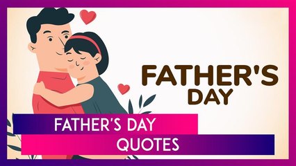 Father's Day 2025 Quotes: Best Sayings And Messages To Express Love To Your Dad