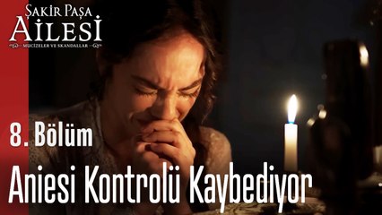Aniesi Kontrolü Kaybediyor - Şakir Paşa Ailesi; Mucizeler ve Skandallar 8. Bölüm