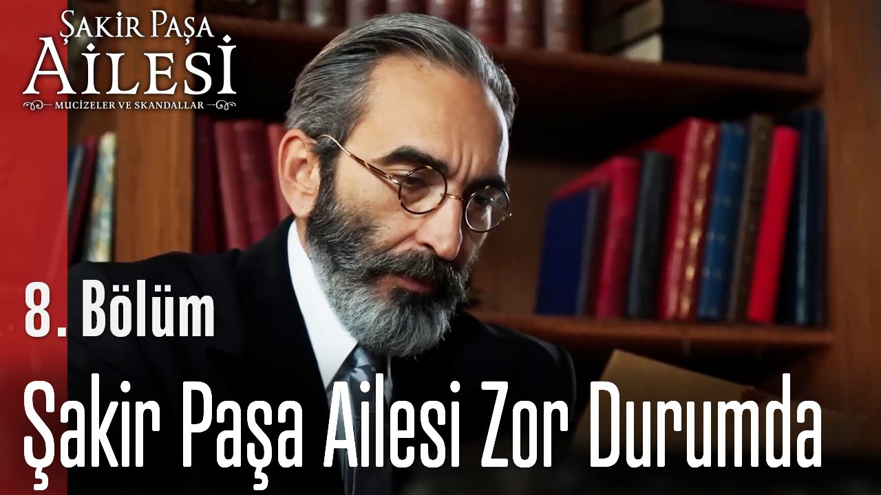 Şakir Paşa Ailesi Zor Durumda  - Şakir Paşa Ailesi; Mucizeler ve Skandallar 8. Bölüm
