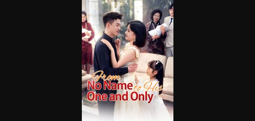 FROM NO NAME TO HIS ONE AND ONLY 💥FULL SHORT DRAMA | English Sub