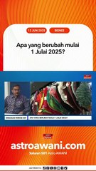 Apa yang berubah mulai 1 Julai 2025?