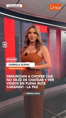 Chofer es denunciado por chatear y ver videos en plena carretera