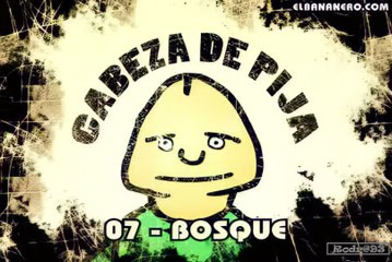 Cabeza de Pija Capitulo 07 Bosque