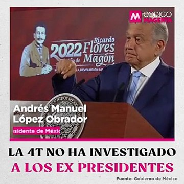 La 4T no ha investigado a los ex presidentes