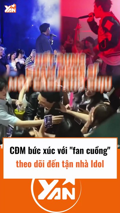 CĐM bức xúc khi fan cuồng đến tận nhà theo dõi idol