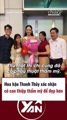 Hoa hậu Thanh Thuỷ xác nhận có can thiệp thẩm mỹ để đẹp hơn