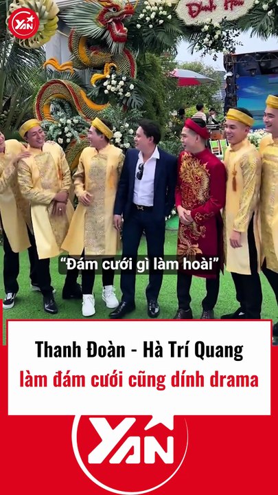 Thanh Đoàn và Hà Trí Quang làm đám cưới cũng dính drama