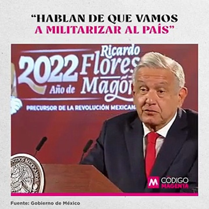 “Hablan de que vamos a militarizar al país”
