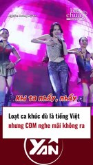 Loạt ca khúc dù là tiếng Việt nhưng CĐM nghe mãi không ra