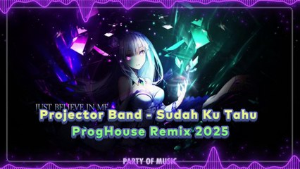 Projector Band - Sudah Ku Tahu ProgHouse Remix 2025 By Harumslot