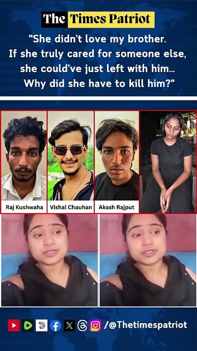 "She didn’t love my brother. If she truly cared for someone else, she could’ve just left with him… Why did she have to kill him?"