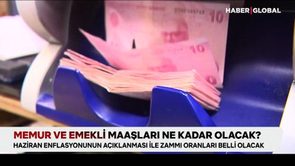 Gözler haziran enflasyonuna çevrildi: Memur ve emekli maaşları ne kadar olacak?