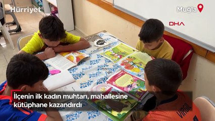 Kavaklıdere ilçesinin ilk kadın muhtarı, mahallesine kütüphane kazandırdı!