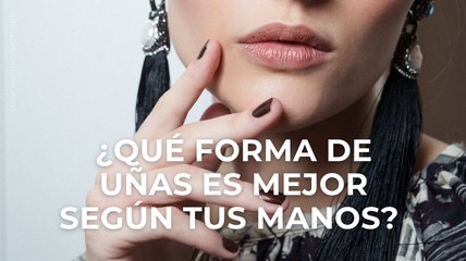 ¿Qué forma de uñas es mejor según tus manos?