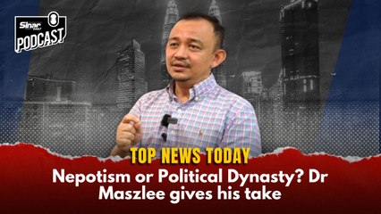 Nepotism or Political Dynasty? Dr Maszlee gives his take