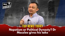 Nepotism or Political Dynasty? Dr Maszlee gives his take