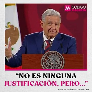 “No es ninguna justificación, pero…”