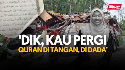 'Dik, kau pergi Quran di tangan, di dada'