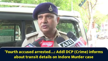 ‘Fourth accused arrested…: Addl DCP (Crime) informs about transit details on Indore Murder case
