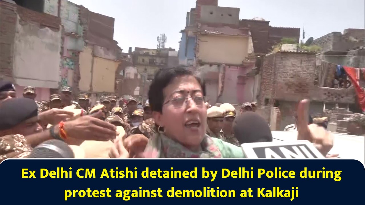 Ex Delhi CM Atishi detained by Delhi Police during protest against demolition at Kalkaji